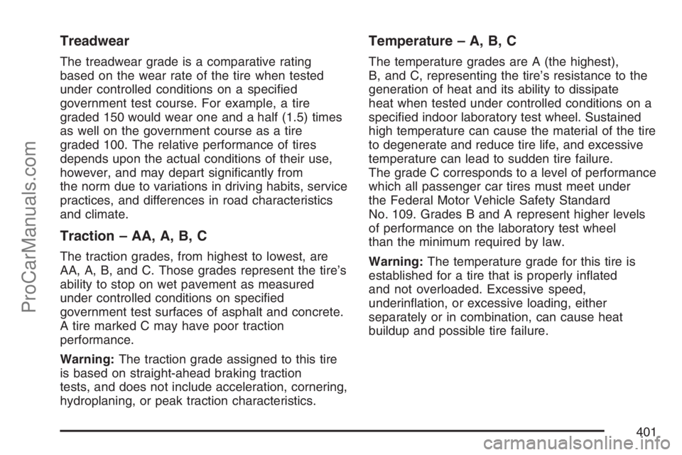 SAAB 9-7X 2007  Owners Manual Treadwear
The treadwear grade is a comparative rating
based on the wear rate of the tire when tested
under controlled conditions on a speci�ed
government test course. For example, a tire
graded 150 wo