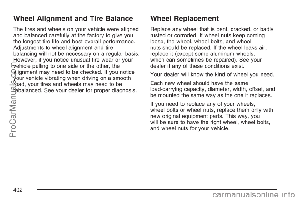 SAAB 9-7X 2007  Owners Manual Wheel Alignment and Tire Balance
The tires and wheels on your vehicle were aligned
and balanced carefully at the factory to give you
the longest tire life and best overall performance.
Adjustments to 