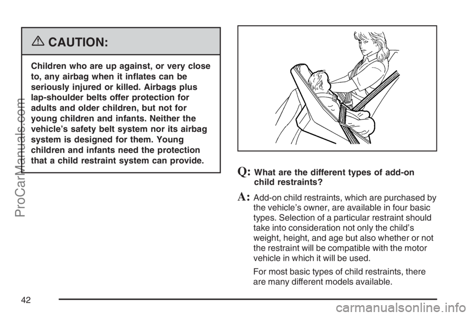 SAAB 9-7X 2007 Service Manual {CAUTION:
Children who are up against, or very close
to, any airbag when it in�ates can be
seriously injured or killed. Airbags plus
lap-shoulder belts offer protection for
adults and older children, 