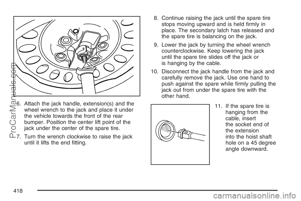 SAAB 9-7X 2007  Owners Manual 6. Attach the jack handle, extension(s) and the
wheel wrench to the jack and place it under
the vehicle towards the front of the rear
bumper. Position the center lift point of the
jack under the cente