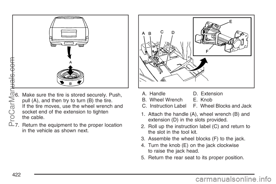 SAAB 9-7X 2007  Owners Manual 6. Make sure the tire is stored securely. Push,
pull (A), and then try to turn (B) the tire.
If the tire moves, use the wheel wrench and
socket end of the extension to tighten
the cable.
7. Return the