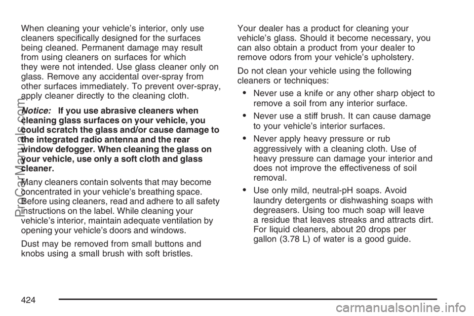 SAAB 9-7X 2007  Owners Manual When cleaning your vehicle’s interior, only use
cleaners speci�cally designed for the surfaces
being cleaned. Permanent damage may result
from using cleaners on surfaces for which
they were not inte