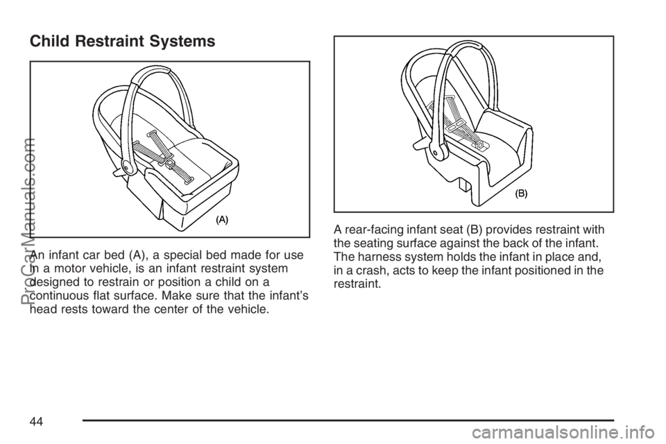 SAAB 9-7X 2007 Service Manual Child Restraint Systems
An infant car bed (A), a special bed made for use
in a motor vehicle, is an infant restraint system
designed to restrain or position a child on a
continuous �at surface. Make s