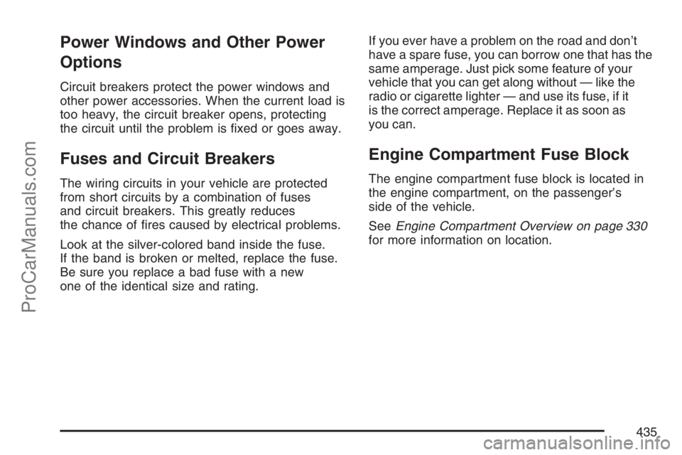 SAAB 9-7X 2007  Owners Manual Power Windows and Other Power
Options
Circuit breakers protect the power windows and
other power accessories. When the current load is
too heavy, the circuit breaker opens, protecting
the circuit unti