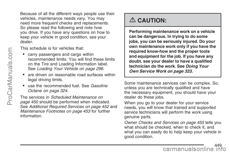SAAB 9-7X 2007  Owners Manual Because of all the different ways people use their
vehicles, maintenance needs vary. You may
need more frequent checks and replacements.
So please read the following and note how
you drive. If you hav