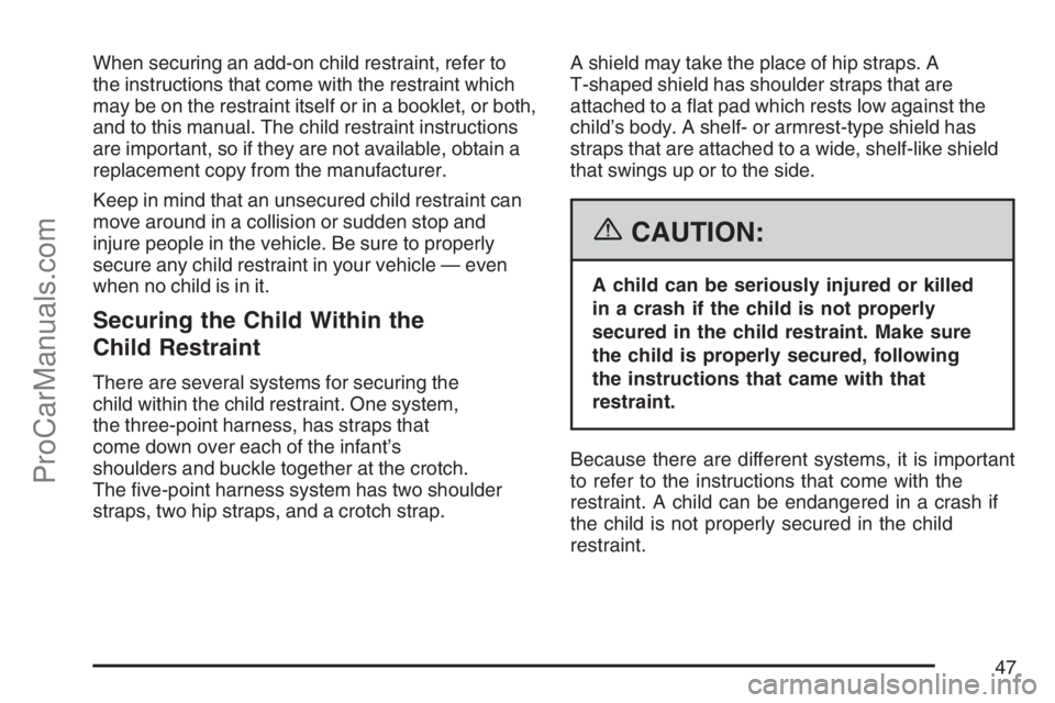 SAAB 9-7X 2007 Service Manual When securing an add-on child restraint, refer to
the instructions that come with the restraint which
may be on the restraint itself or in a booklet, or both,
and to this manual. The child restraint i