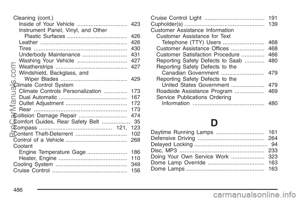 SAAB 9-7X 2007  Owners Manual Cleaning (cont.)
Inside of Your Vehicle.............................. 423
Instrument Panel, Vinyl, and Other
Plastic Surfaces.................................... 426
Leather...........................