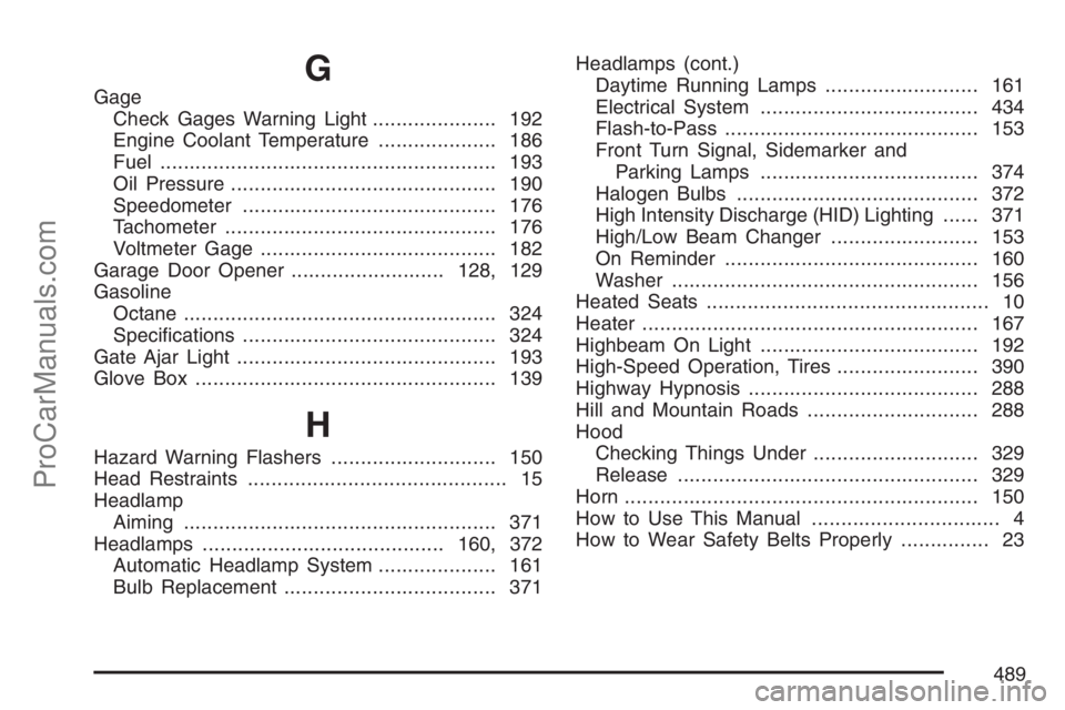 SAAB 9-7X 2007 Owners Manual G
Gage
Check Gages Warning Light..................... 192
Engine Coolant Temperature.................... 186
Fuel......................................................... 193
Oil Pressure............. SAAB 9-7X 2007 Owners Manual G
Gage
Check Gages Warning Light..................... 192
Engine Coolant Temperature.................... 186
Fuel......................................................... 193
Oil Pressure.............