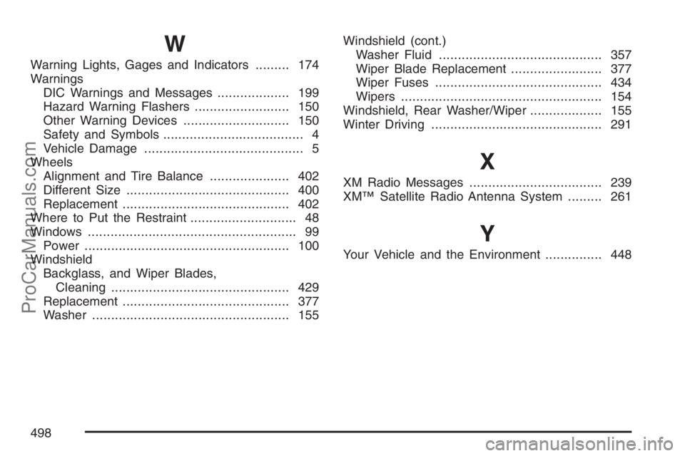 SAAB 9-7X 2007  Owners Manual W
Warning Lights, Gages and Indicators......... 174
Warnings
DIC Warnings and Messages................... 199
Hazard Warning Flashers......................... 150
Other Warning Devices................