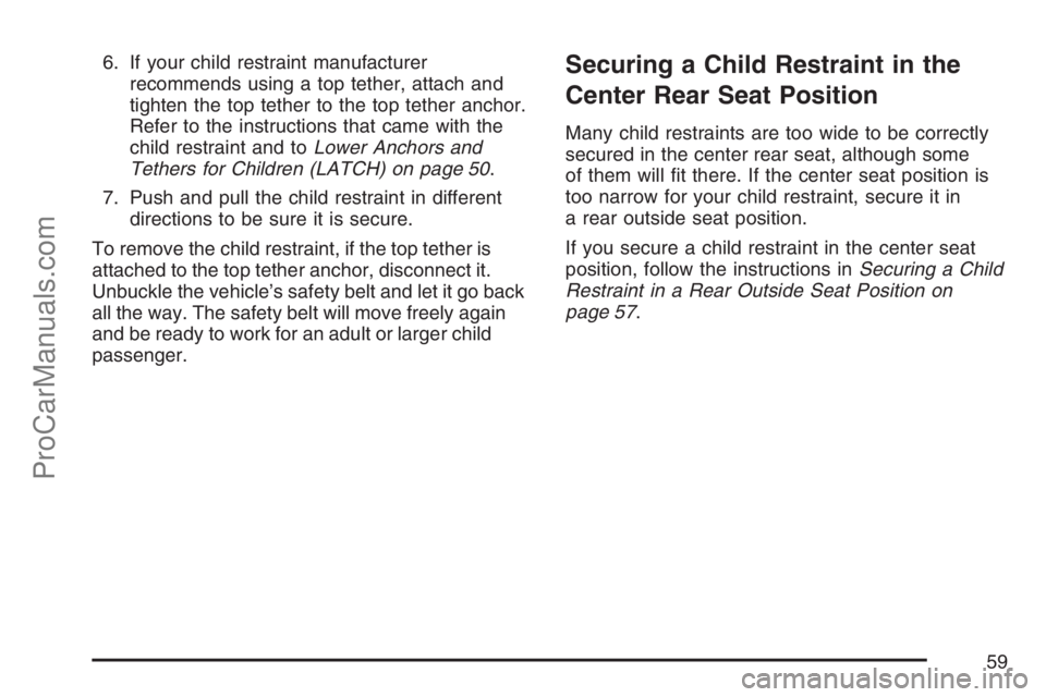 SAAB 9-7X 2007 Workshop Manual 6. If your child restraint manufacturer
recommends using a top tether, attach and
tighten the top tether to the top tether anchor.
Refer to the instructions that came with the
child restraint and toLo