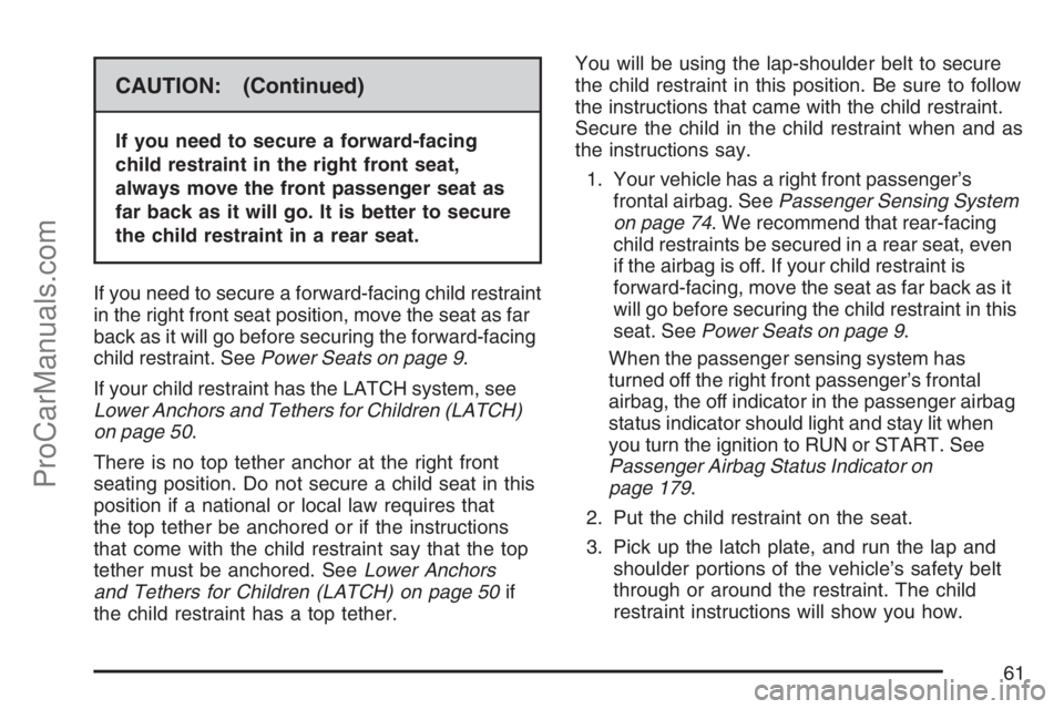 SAAB 9-7X 2007 Repair Manual CAUTION: (Continued)
If you need to secure a forward-facing
child restraint in the right front seat,
always move the front passenger seat as
far back as it will go. It is better to secure
the child re
