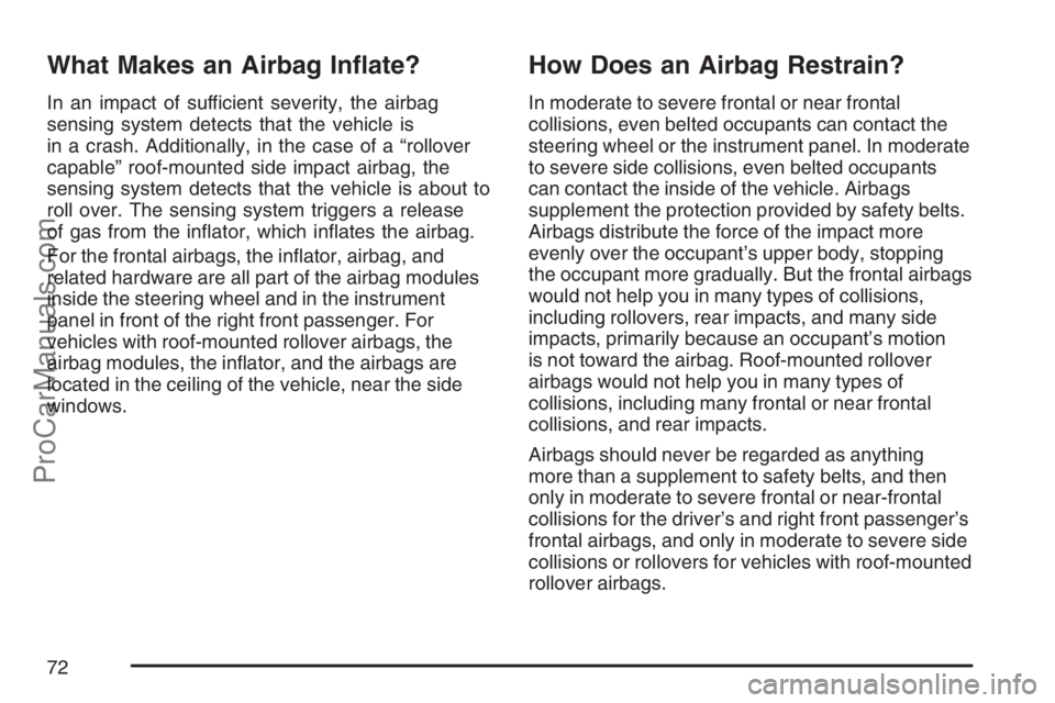 SAAB 9-7X 2007  Owners Manual What Makes an Airbag In�ate?
In an impact of sufficient severity, the airbag
sensing system detects that the vehicle is
in a crash. Additionally, in the case of a “rollover
capable” roof-mounted s