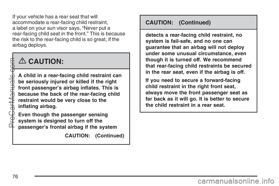 SAAB 9-7X 2007 Manual PDF If your vehicle has a rear seat that will
accommodate a rear-facing child restraint,
a label on your sun visor says, “Never put a
rear-facing child seat in the front.” This is because
the risk to 