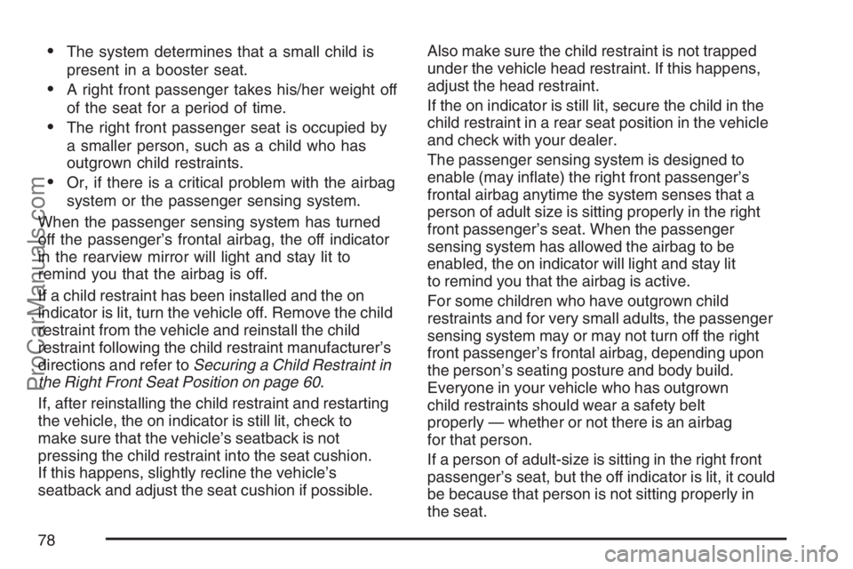 SAAB 9-7X 2007 Manual PDF The system determines that a small child is
present in a booster seat.
A right front passenger takes his/her weight off
of the seat for a period of time.
The right front passenger seat is occupied 
