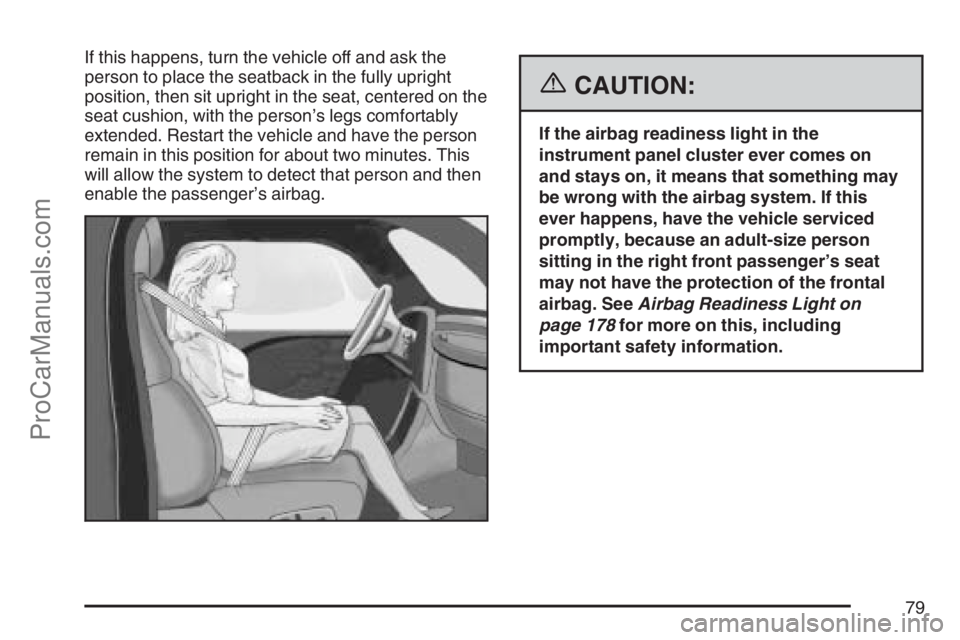 SAAB 9-7X 2007 Manual PDF If this happens, turn the vehicle off and ask the
person to place the seatback in the fully upright
position, then sit upright in the seat, centered on the
seat cushion, with the person’s legs comfo