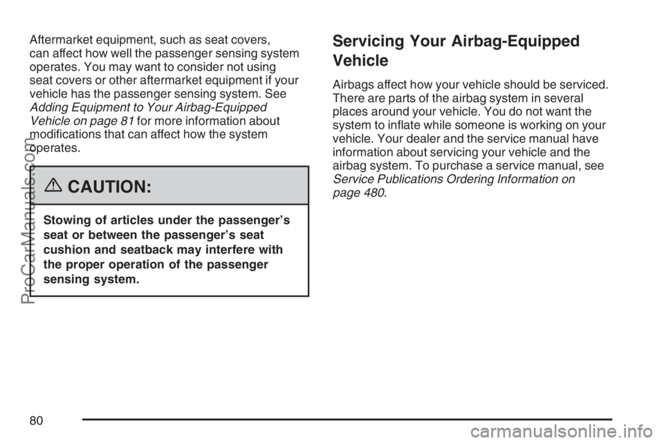 SAAB 9-7X 2007 Manual PDF Aftermarket equipment, such as seat covers,
can affect how well the passenger sensing system
operates. You may want to consider not using
seat covers or other aftermarket equipment if your
vehicle has