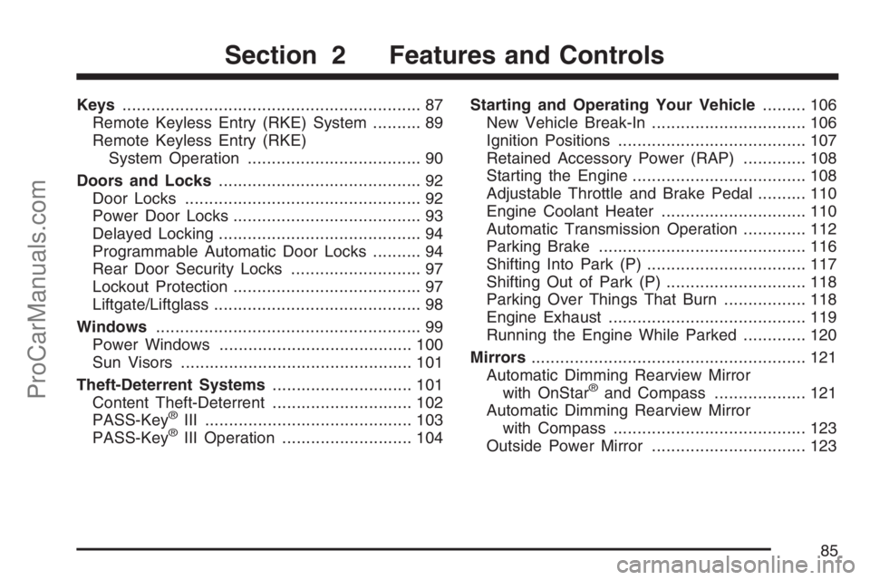 SAAB 9-7X 2007  Owners Manual Keys.............................................................. 87
Remote Keyless Entry (RKE) System.......... 89
Remote Keyless Entry (RKE)
System Operation.................................... 90
