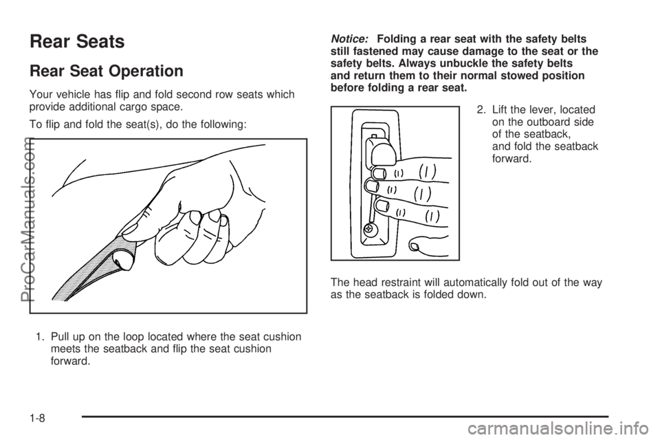 SAAB 9-7X 2008 User Guide Rear Seats
Rear Seat Operation
Your vehicle has �ip and fold second row seats which
provide additional cargo space.
To �ip and fold the seat(s), do the following:
1. Pull up on the loop located where 