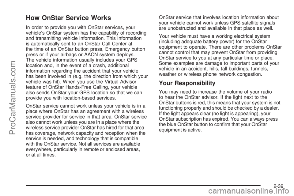 SAAB 9-7X 2008  Owners Manual How OnStar Service Works
In order to provide you with OnStar services, your
vehicle’s OnStar system has the capability of recording
and transmitting vehicle information. This information
is automati