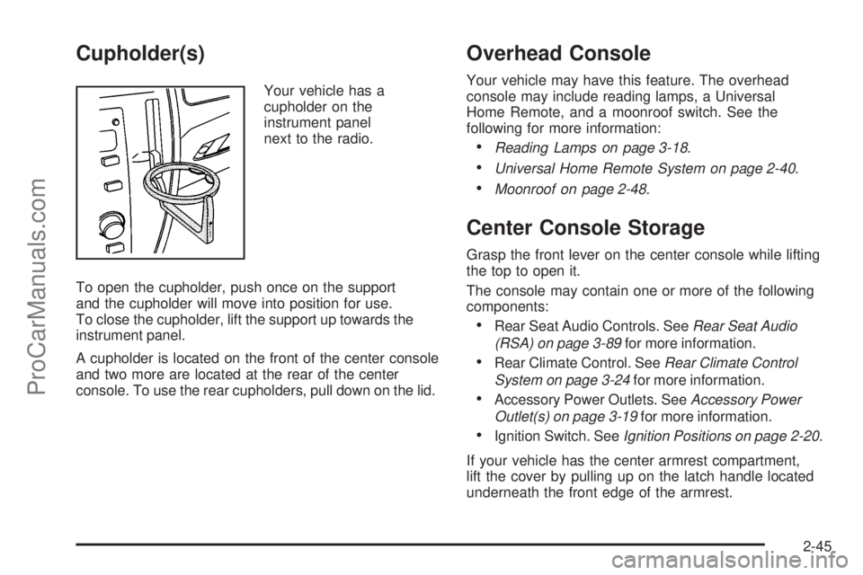SAAB 9-7X 2008  Owners Manual Cupholder(s)
Your vehicle has a
cupholder on the
instrument panel
next to the radio.
To open the cupholder, push once on the support
and the cupholder will move into position for use.
To close the cup