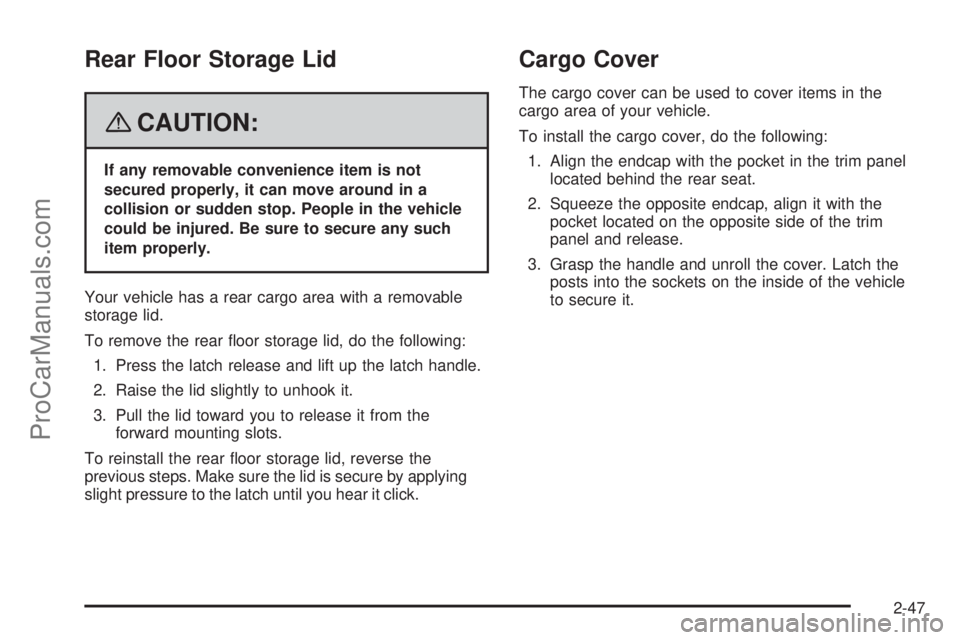 SAAB 9-7X 2008  Owners Manual Rear Floor Storage Lid
{CAUTION:
If any removable convenience item is not
secured properly, it can move around in a
collision or sudden stop. People in the vehicle
could be injured. Be sure to secure 