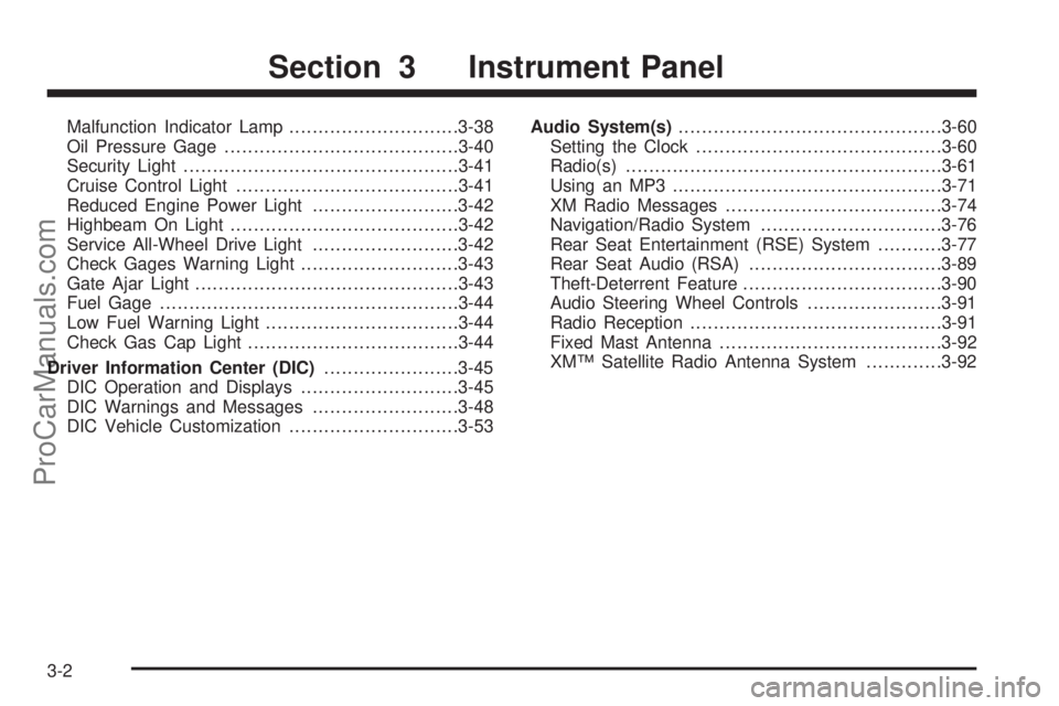 SAAB 9-7X 2008  Owners Manual Malfunction Indicator Lamp.............................3-38
Oil Pressure Gage........................................3-40
Security Light...............................................3-41
Cruise Contr