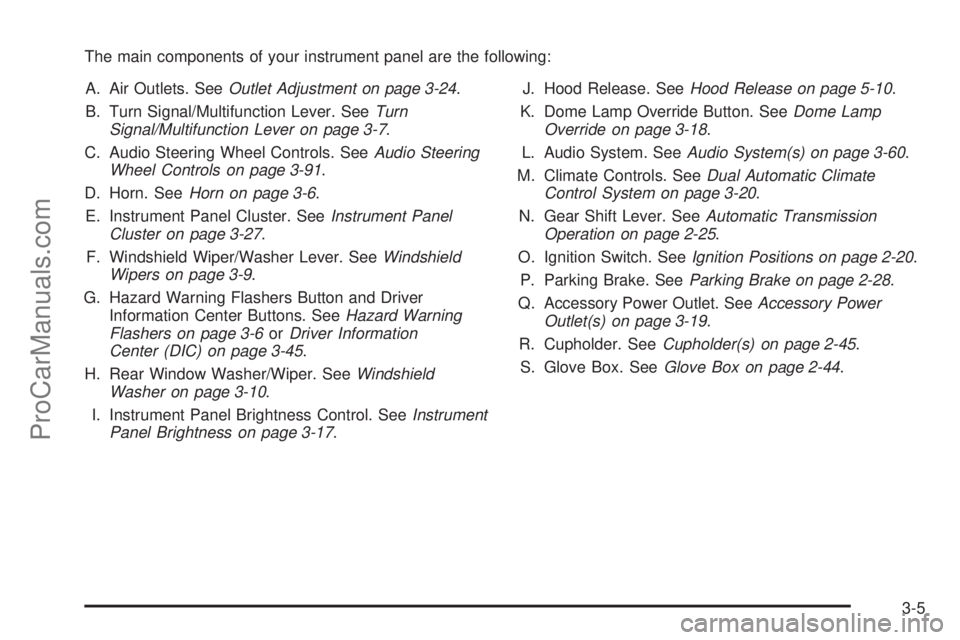 SAAB 9-7X 2008  Owners Manual The main components of your instrument panel are the following:
A. Air Outlets. SeeOutlet Adjustment on page 3-24.
B. Turn Signal/Multifunction Lever. SeeTurn
Signal/Multifunction Lever on page 3-7.
C