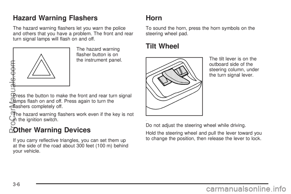 SAAB 9-7X 2008  Owners Manual Hazard Warning Flashers
The hazard warning �ashers let you warn the police
and others that you have a problem. The front and rear
turn signal lamps will �ash on and off.
The hazard warning
�asher butt