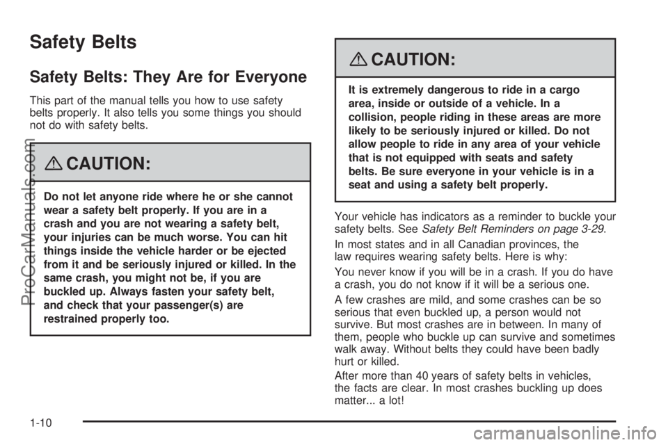 SAAB 9-7X 2008 User Guide Safety Belts
Safety Belts: They Are for Everyone
This part of the manual tells you how to use safety
belts properly. It also tells you some things you should
not do with safety belts.
{CAUTION:
Do not