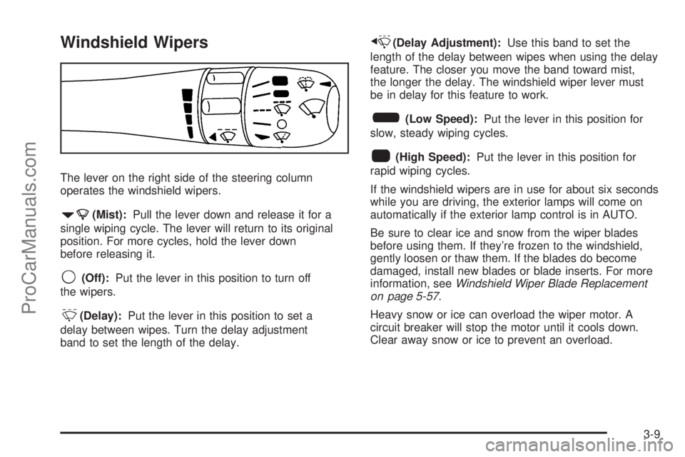 SAAB 9-7X 2008  Owners Manual Windshield Wipers
The lever on the right side of the steering column
operates the windshield wipers.
7(Mist):Pull the lever down and release it for a
single wiping cycle. The lever will return to its 