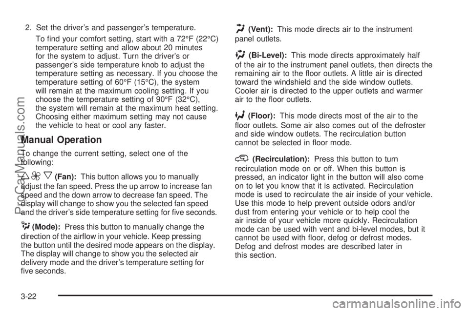 SAAB 9-7X 2008  Owners Manual 2. Set the driver’s and passenger’s temperature.
To �nd your comfort setting, start with a 72°F (22°C)
temperature setting and allow about 20 minutes
for the system to adjust. Turn the driver’