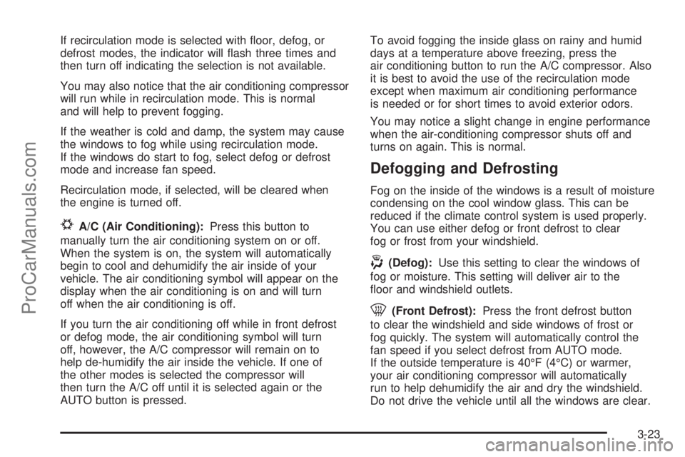 SAAB 9-7X 2008  Owners Manual If recirculation mode is selected with �oor, defog, or
defrost modes, the indicator will �ash three times and
then turn off indicating the selection is not available.
You may also notice that the air 