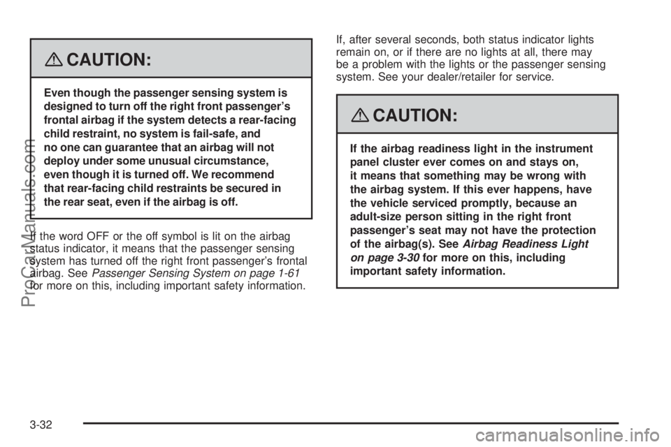 SAAB 9-7X 2008 Owners Manual {CAUTION:
Even though the passenger sensing system is
designed to turn off the right front passenger’s
frontal airbag if the system detects a rear-facing
child restraint, no system is fail-safe, and SAAB 9-7X 2008 Owners Manual {CAUTION:
Even though the passenger sensing system is
designed to turn off the right front passenger’s
frontal airbag if the system detects a rear-facing
child restraint, no system is fail-safe, and