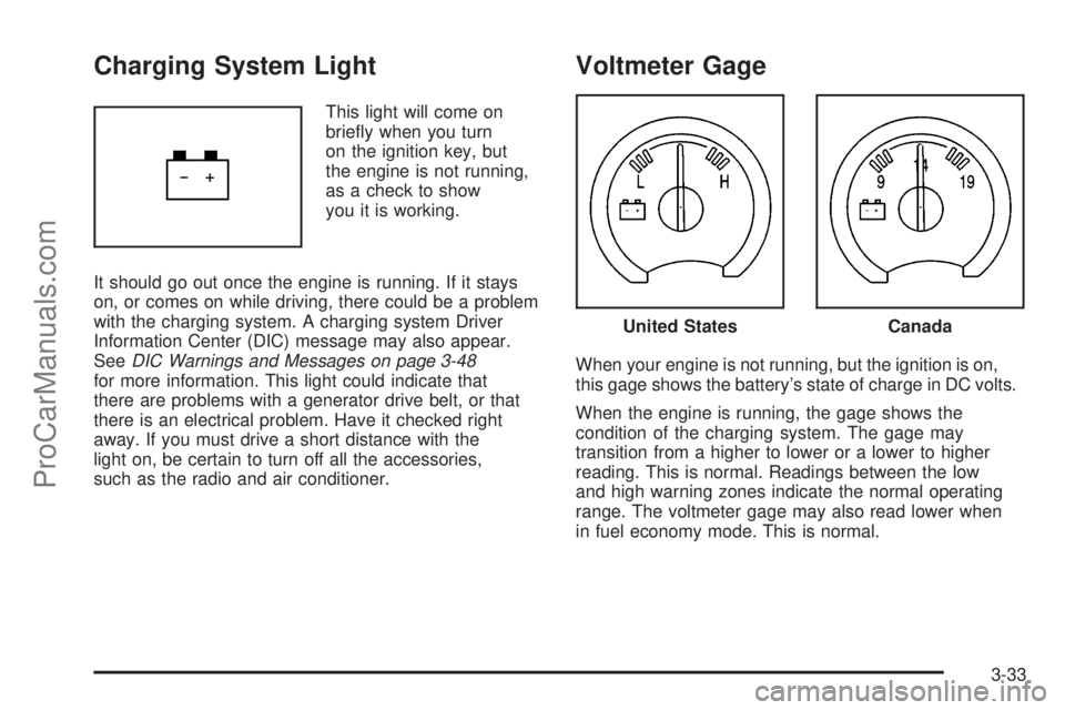 SAAB 9-7X 2008  Owners Manual Charging System Light
This light will come on
brie�y when you turn
on the ignition key, but
the engine is not running,
as a check to show
you it is working.
It should go out once the engine is running