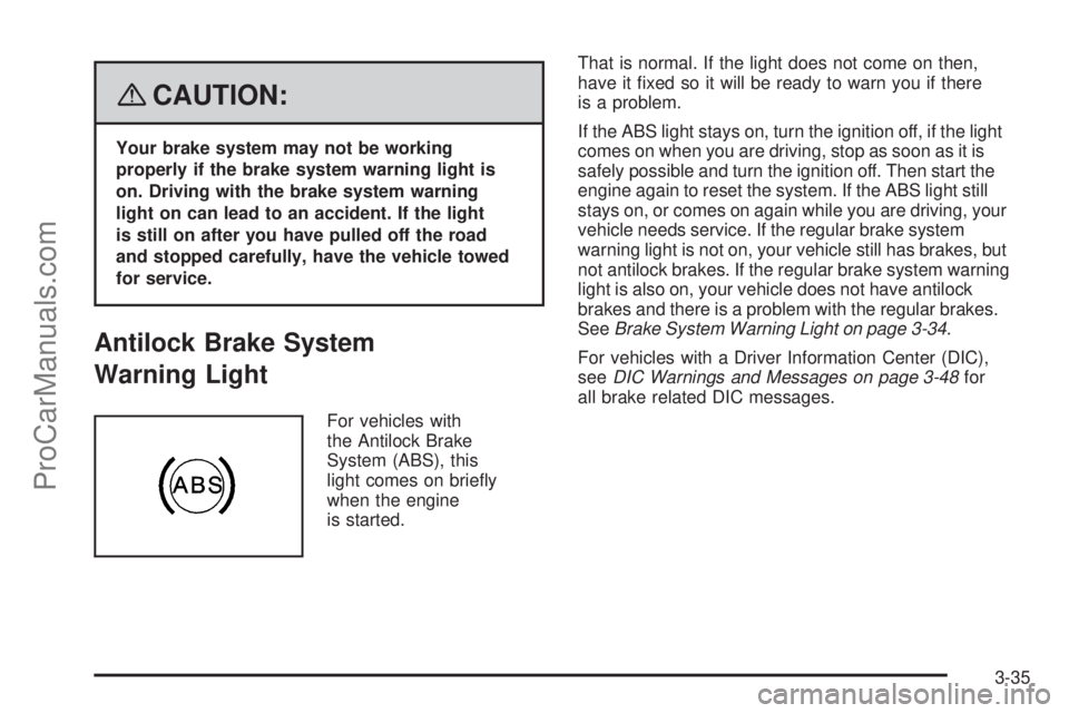 SAAB 9-7X 2008  Owners Manual {CAUTION:
Your brake system may not be working
properly if the brake system warning light is
on. Driving with the brake system warning
light on can lead to an accident. If the light
is still on after 