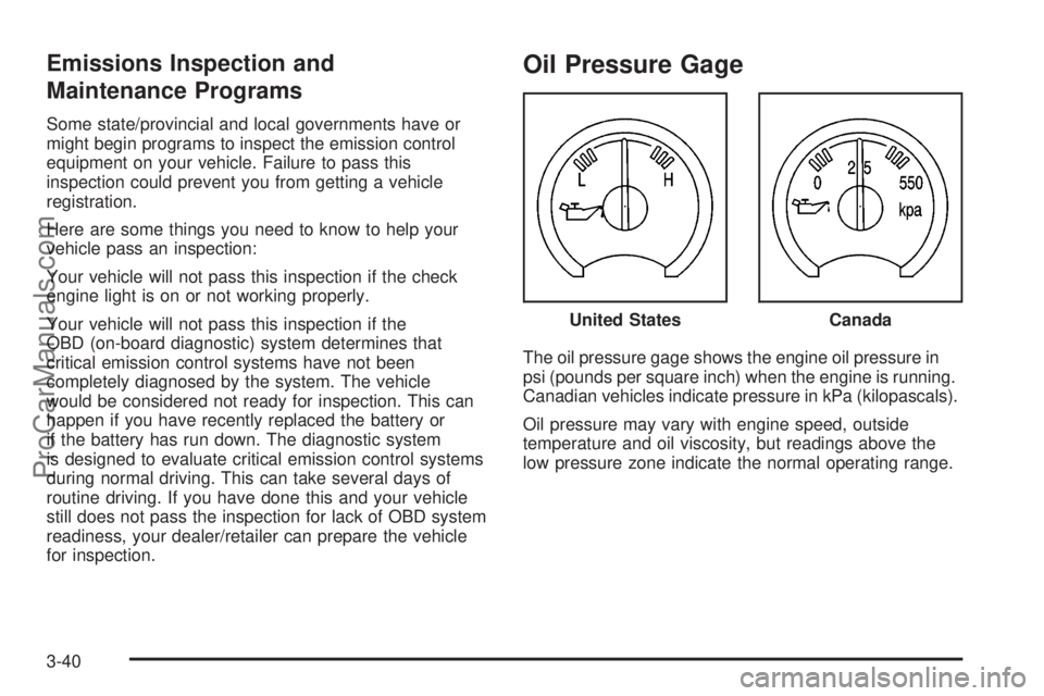 SAAB 9-7X 2008  Owners Manual Emissions Inspection and
Maintenance Programs
Some state/provincial and local governments have or
might begin programs to inspect the emission control
equipment on your vehicle. Failure to pass this
i