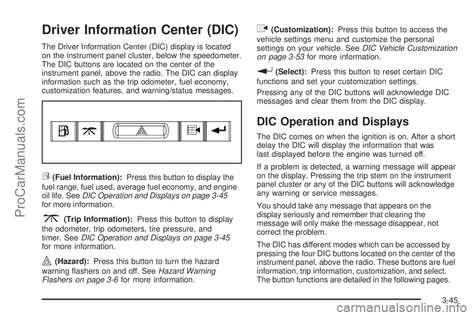 SAAB 9-7X 2008  Owners Manual Driver Information Center (DIC)
The Driver Information Center (DIC) display is located
on the instrument panel cluster, below the speedometer.
The DIC buttons are located on the center of the
instrume