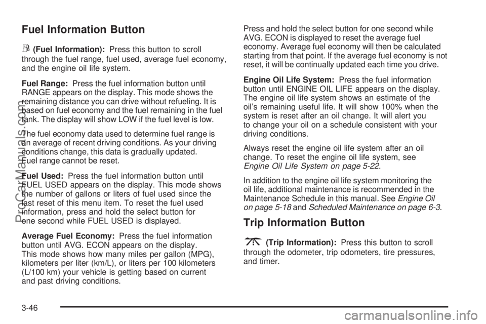 SAAB 9-7X 2008  Owners Manual Fuel Information Button
r
(Fuel Information):Press this button to scroll
through the fuel range, fuel used, average fuel economy,
and the engine oil life system.
Fuel Range:Press the fuel information 