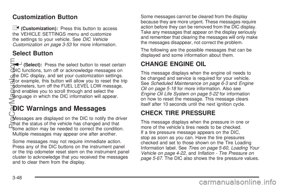 SAAB 9-7X 2008  Owners Manual Customization Button
q
(Customization):Press this button to access
the VEHICLE SETTINGS menu and customize
the settings to your vehicle. SeeDIC Vehicle
Customization on page 3-53for more information.
