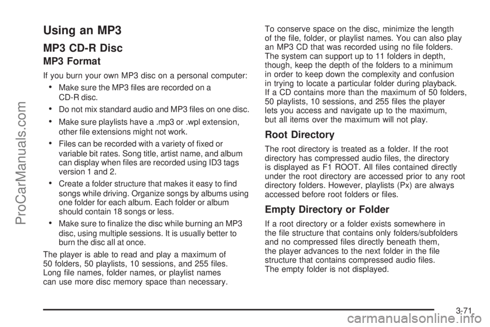 SAAB 9-7X 2008  Owners Manual Using an MP3
MP3 CD-R Disc
MP3 Format
If you burn your own MP3 disc on a personal computer:
Make sure the MP3 �les are recorded on a
CD-R disc.
Do not mix standard audio and MP3 �les on one disc.
M