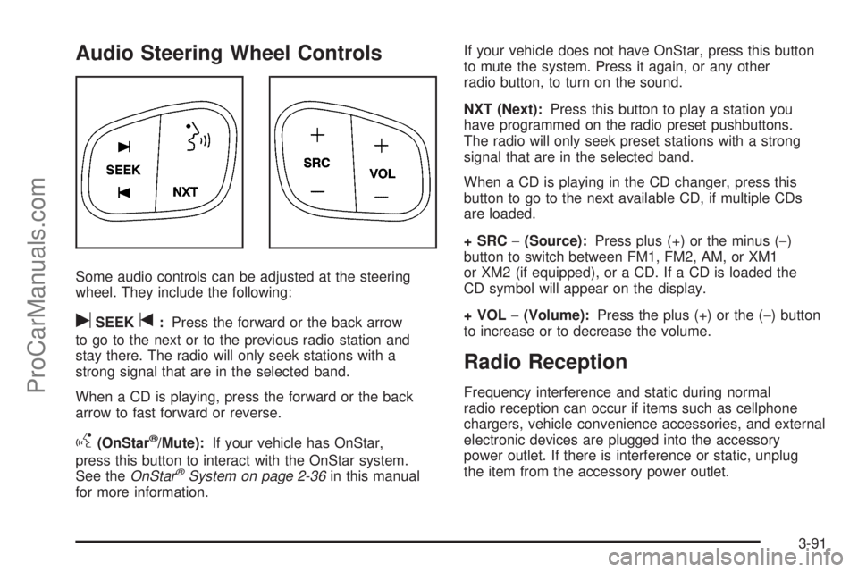 SAAB 9-7X 2008 Owners Manual Audio Steering Wheel Controls
Some audio controls can be adjusted at the steering
wheel. They include the following:
uSEEKt:Press the forward or the back arrow
to go to the next or to the previous rad SAAB 9-7X 2008 Owners Manual Audio Steering Wheel Controls
Some audio controls can be adjusted at the steering
wheel. They include the following:
uSEEKt:Press the forward or the back arrow
to go to the next or to the previous rad