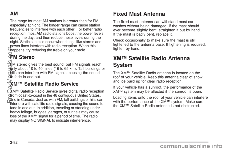 SAAB 9-7X 2008 Owners Manual AM
The range for most AM stations is greater than for FM,
especially at night. The longer range can cause station
frequencies to interfere with each other. For better radio
reception, most AM radio st SAAB 9-7X 2008 Owners Manual AM
The range for most AM stations is greater than for FM,
especially at night. The longer range can cause station
frequencies to interfere with each other. For better radio
reception, most AM radio st