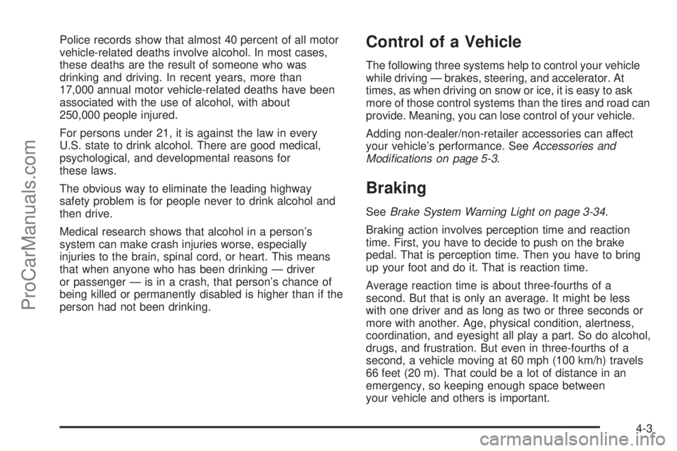 SAAB 9-7X 2008  Owners Manual Police records show that almost 40 percent of all motor
vehicle-related deaths involve alcohol. In most cases,
these deaths are the result of someone who was
drinking and driving. In recent years, mor