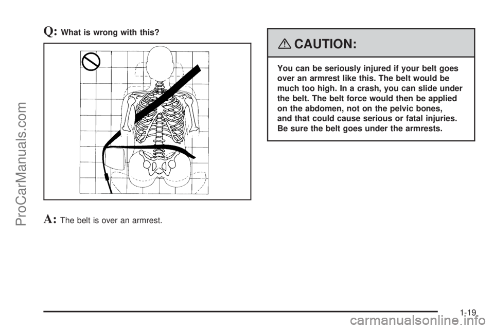 SAAB 9-7X 2008 Owners Manual Q:What is wrong with this?
A:The belt is over an armrest.
{CAUTION:
You can be seriously injured if your belt goes
over an armrest like this. The belt would be
much too high. In a crash, you can slide SAAB 9-7X 2008 Owners Manual Q:What is wrong with this?
A:The belt is over an armrest.
{CAUTION:
You can be seriously injured if your belt goes
over an armrest like this. The belt would be
much too high. In a crash, you can slide