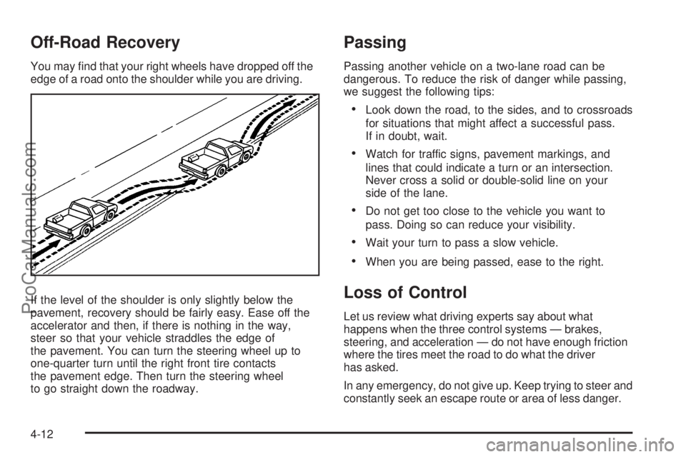 SAAB 9-7X 2008  Owners Manual Off-Road Recovery
You may �nd that your right wheels have dropped off the
edge of a road onto the shoulder while you are driving.
If the level of the shoulder is only slightly below the
pavement, reco