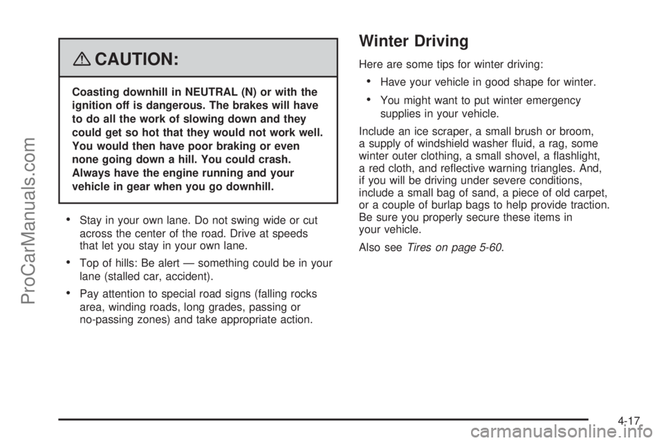 SAAB 9-7X 2008 Owners Manual {CAUTION:
Coasting downhill in NEUTRAL (N) or with the
ignition off is dangerous. The brakes will have
to do all the work of slowing down and they
could get so hot that they would not work well.
You w SAAB 9-7X 2008 Owners Manual {CAUTION:
Coasting downhill in NEUTRAL (N) or with the
ignition off is dangerous. The brakes will have
to do all the work of slowing down and they
could get so hot that they would not work well.
You w