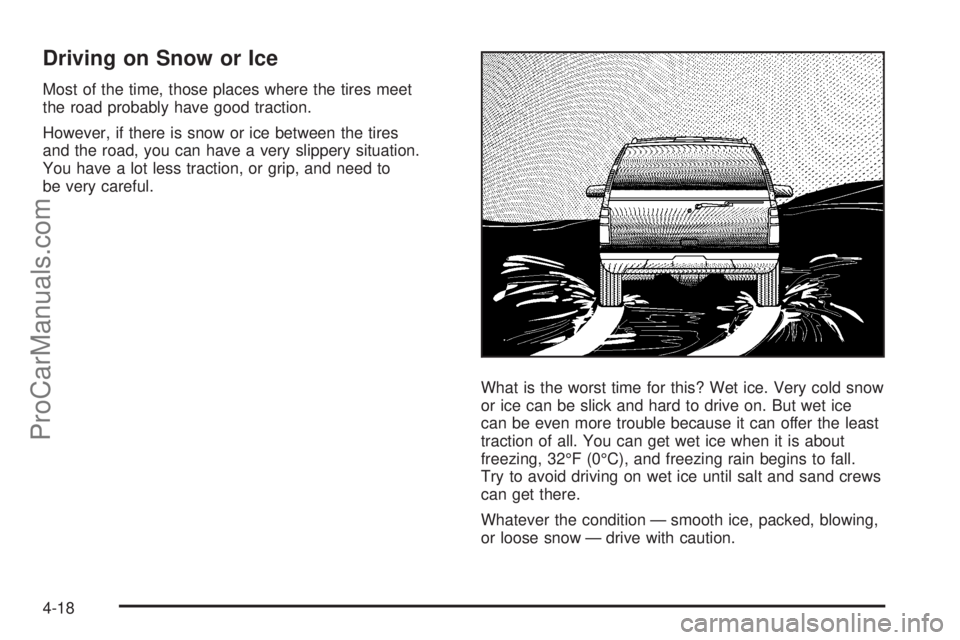 SAAB 9-7X 2008 Owners Manual Driving on Snow or Ice
Most of the time, those places where the tires meet
the road probably have good traction.
However, if there is snow or ice between the tires
and the road, you can have a very sl SAAB 9-7X 2008 Owners Manual Driving on Snow or Ice
Most of the time, those places where the tires meet
the road probably have good traction.
However, if there is snow or ice between the tires
and the road, you can have a very sl
