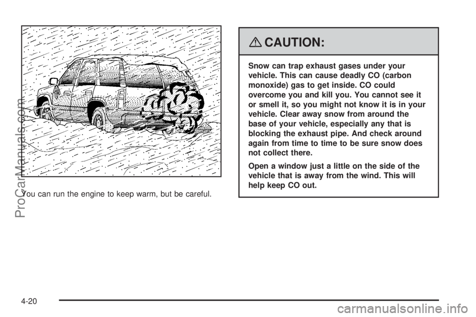 SAAB 9-7X 2008 Owners Manual You can run the engine to keep warm, but be careful.
{CAUTION:
Snow can trap exhaust gases under your
vehicle. This can cause deadly CO (carbon
monoxide) gas to get inside. CO could
overcome you and k SAAB 9-7X 2008 Owners Manual You can run the engine to keep warm, but be careful.
{CAUTION:
Snow can trap exhaust gases under your
vehicle. This can cause deadly CO (carbon
monoxide) gas to get inside. CO could
overcome you and k