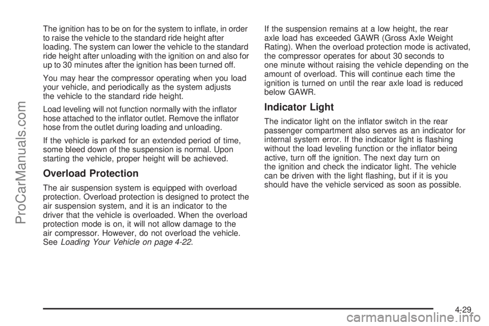 SAAB 9-7X 2008  Owners Manual The ignition has to be on for the system to in�ate, in order
to raise the vehicle to the standard ride height after
loading. The system can lower the vehicle to the standard
ride height after unloadin