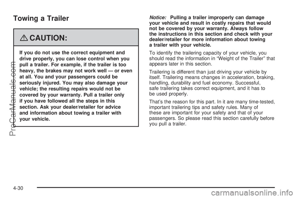 SAAB 9-7X 2008  Owners Manual Towing a Trailer
{CAUTION:
If you do not use the correct equipment and
drive properly, you can lose control when you
pull a trailer. For example, if the trailer is too
heavy, the brakes may not work w